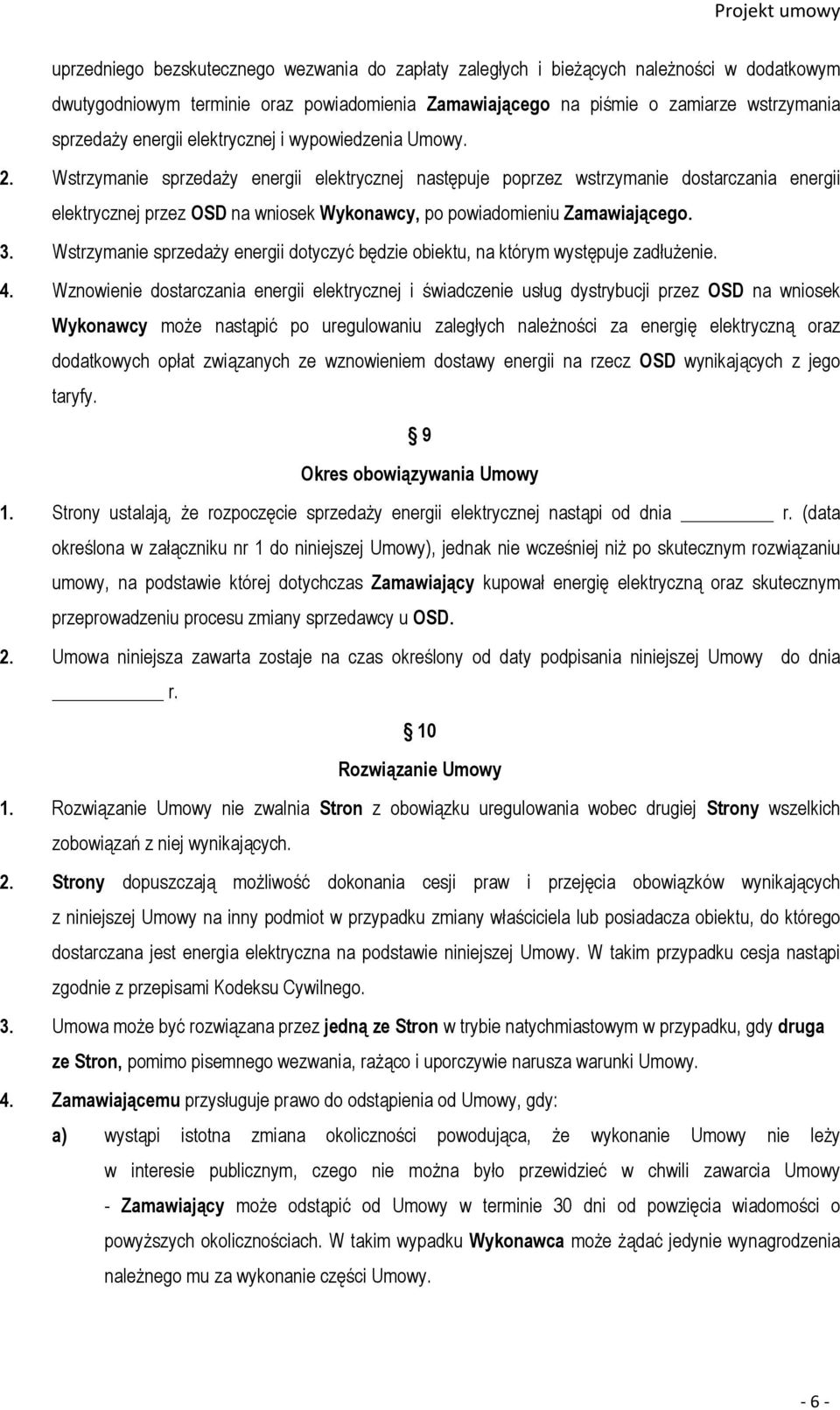 Wstrzymanie sprzedaży energii elektrycznej następuje poprzez wstrzymanie dostarczania energii elektrycznej przez OSD na wniosek Wykonawcy, po powiadomieniu Zamawiającego. 3.