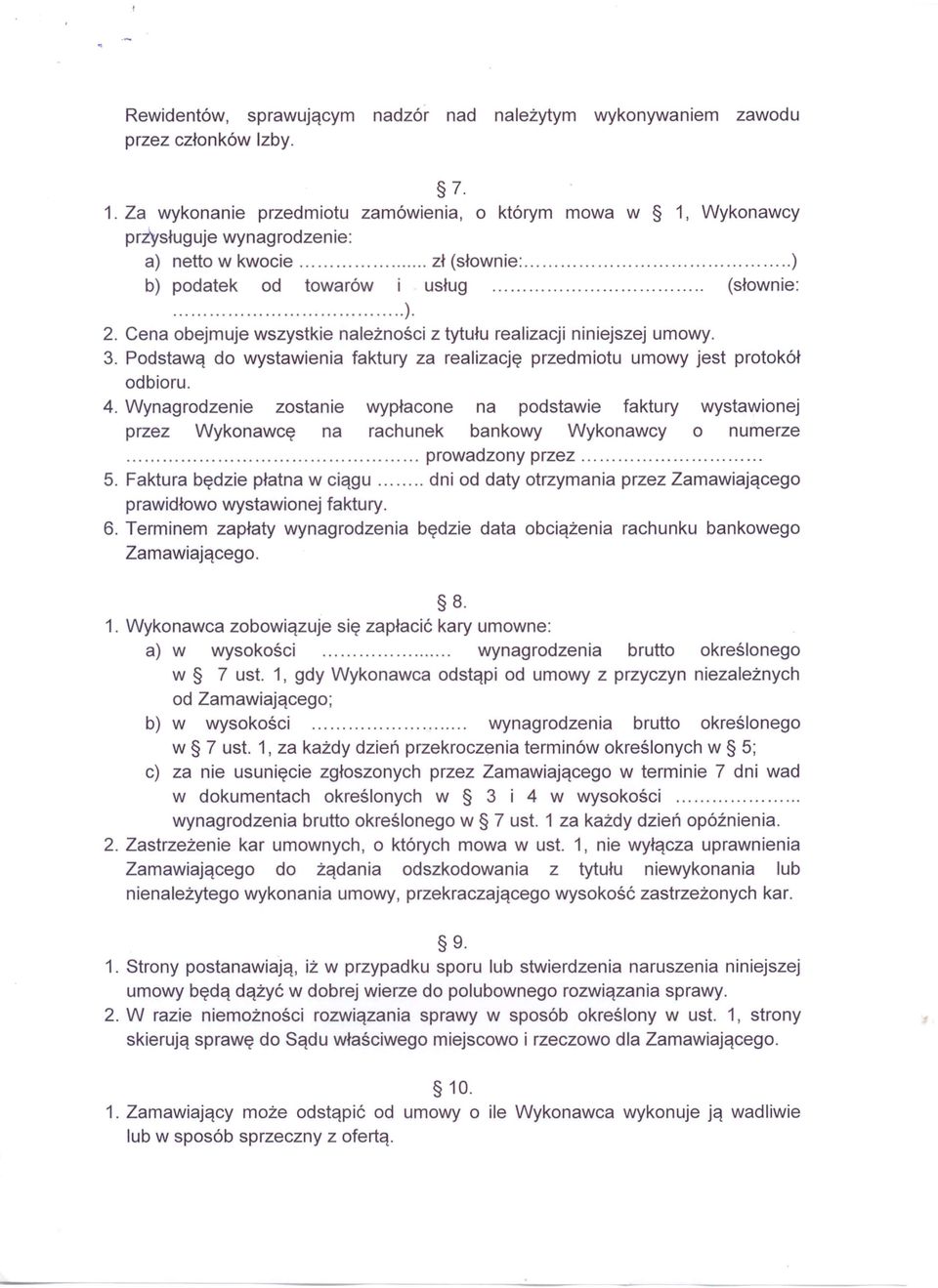 Cena obejmuje wszystkie należności z tytułu realizacji niniejszej umowy. 3. Podstawą do wystawienia faktury za realizację przedmiotu umowy jest protokół odbioru. 4.