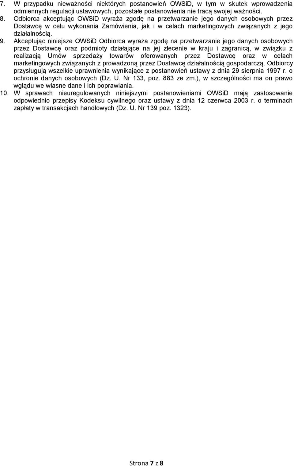 Akceptując niniejsze OWSiD Odbiorca wyraża zgodę na przetwarzanie jego danych osobowych przez Dostawcę oraz podmioty działające na jej zlecenie w kraju i zagranicą, w związku z realizacją Umów