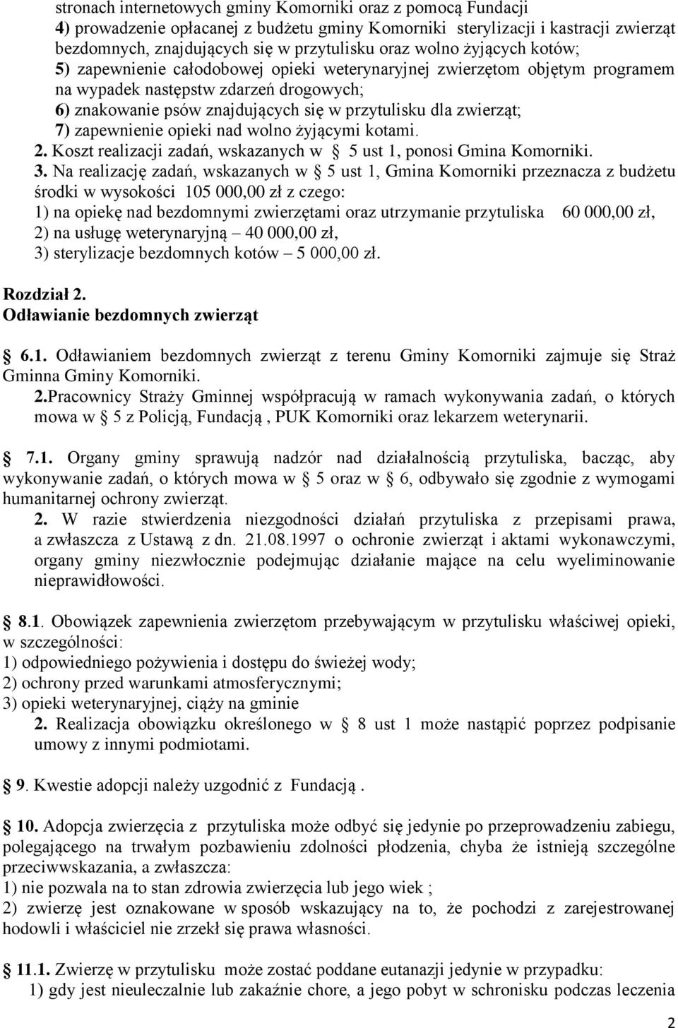 zwierząt; 7) zapewnienie opieki nad wolno żyjącymi kotami. 2. Koszt realizacji zadań, wskazanych w 5 ust 1, ponosi Gmina Komorniki. 3.