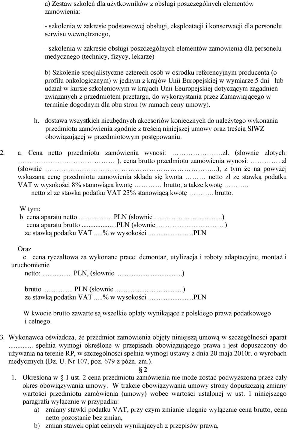 profilu onkologicznym) w jednym z krajów Unii Europejskiej w wymiarze 5 dni lub udział w kursie szkoleniowym w krajach Unii Eeuropejskiej dotyczącym zagadnień związanych z przedmiotem przetargu, do