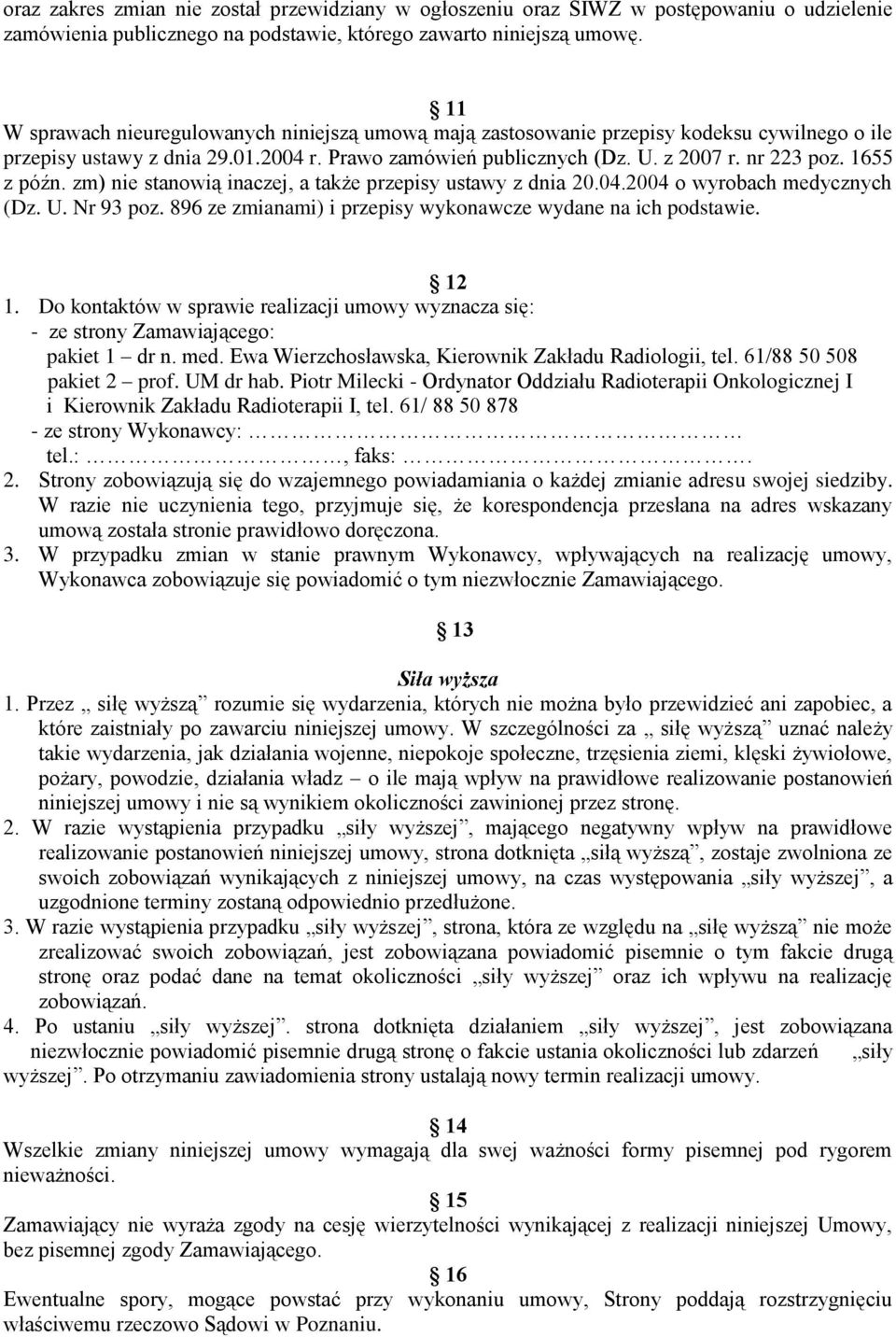 1655 z późn. zm) nie stanowią inaczej, a także przepisy ustawy z dnia 20.04.2004 o wyrobach medycznych (Dz. U. Nr 93 poz. 896 ze zmianami) i przepisy wykonawcze wydane na ich podstawie. 12 1.