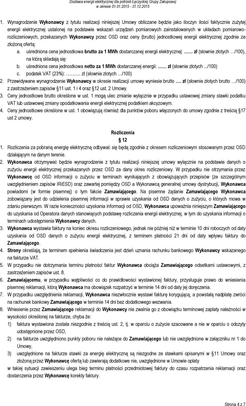 uśredniona cena jednostkowa brutto za 1 MWh dostarczanej energii elektrycznej: zł (słownie złotych /100), na którą składają się: b.