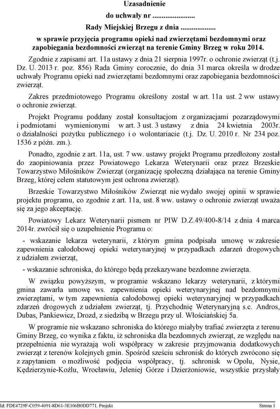 856) Rada Gminy corocznie, do dnia 31 marca określa w drodze uchwały Programu opieki nad zwierzętami bezdomnymi oraz zapobiegania bezdomności zwierząt.