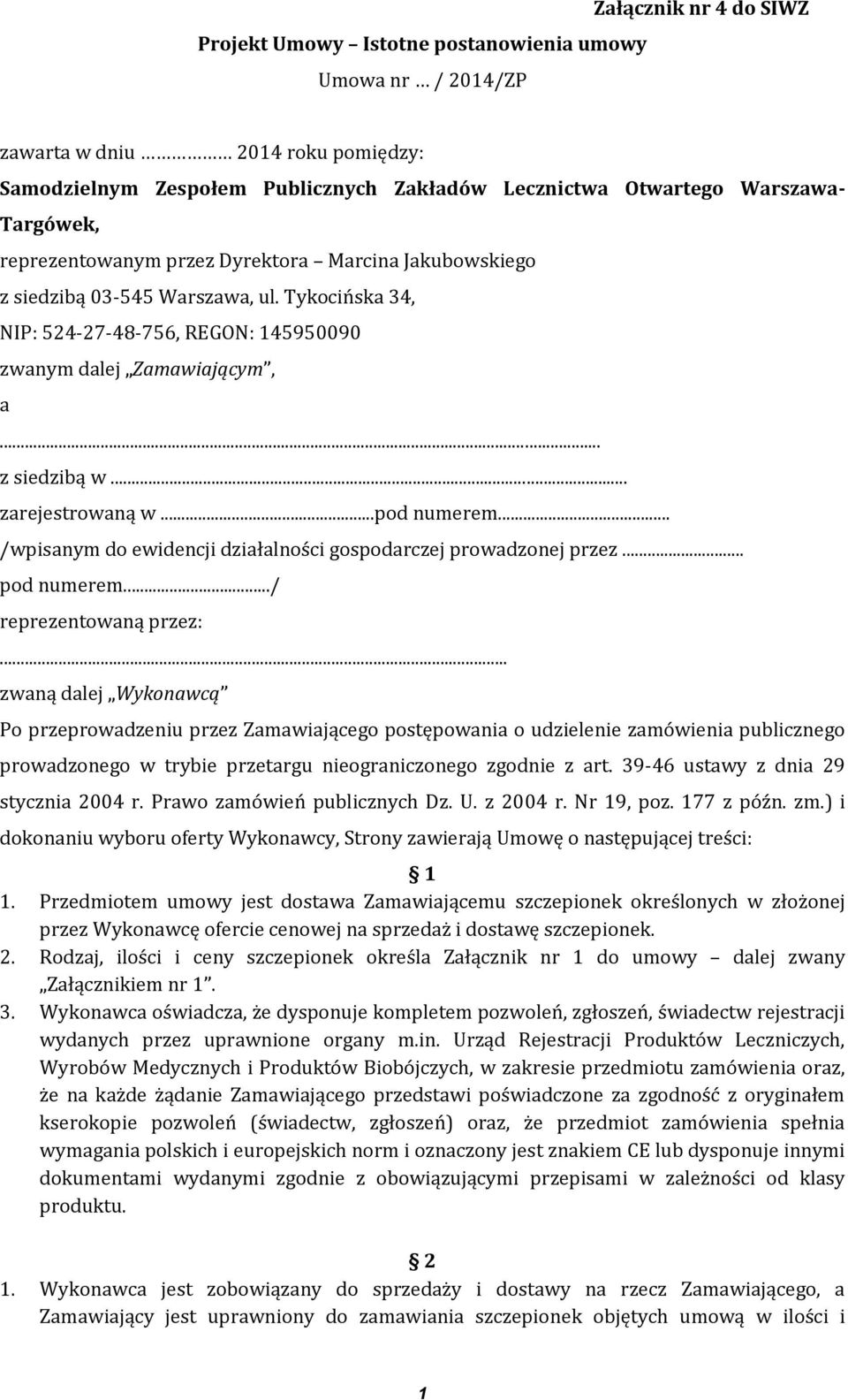 .. zarejestrowaną w...pod numerem... /wpisanym do ewidencji działalności gospodarczej prowadzonej przez... pod numerem.../ reprezentowaną przez:.