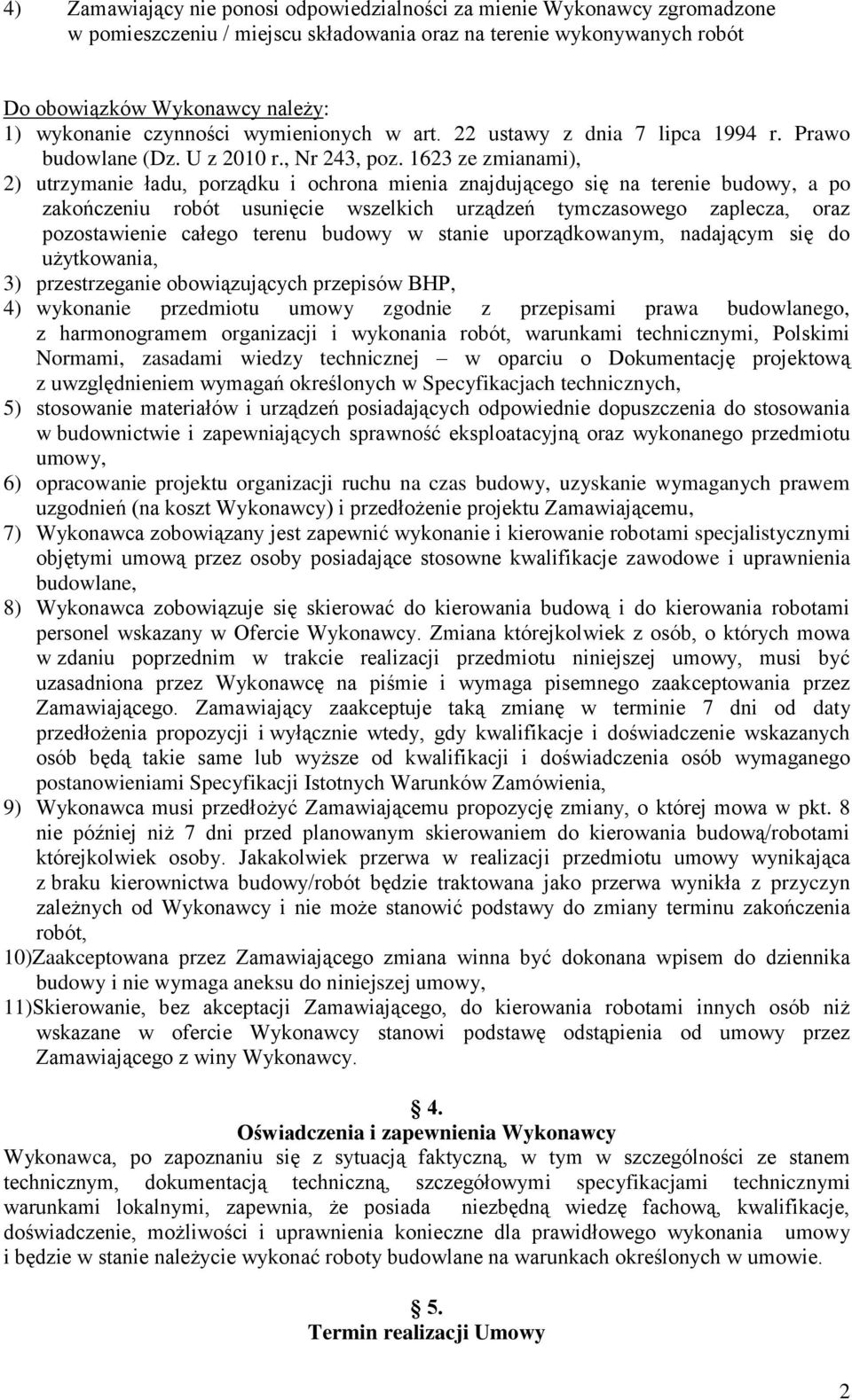 1623 ze zmianami), 2) utrzymanie ładu, porządku i ochrona mienia znajdującego się na terenie budowy, a po zakończeniu robót usunięcie wszelkich urządzeń tymczasowego zaplecza, oraz pozostawienie