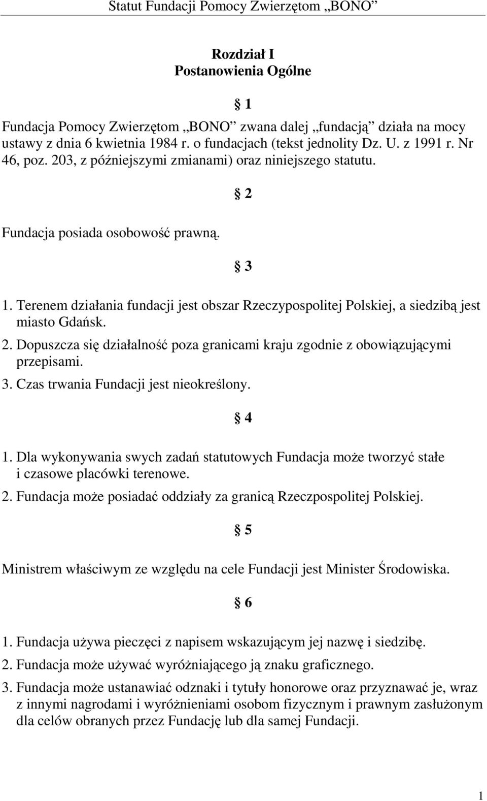 3. Czas trwania Fundacji jest nieokreślony. 1. Dla wykonywania swych zadań statutowych Fundacja może tworzyć stałe i czasowe placówki terenowe. 2.