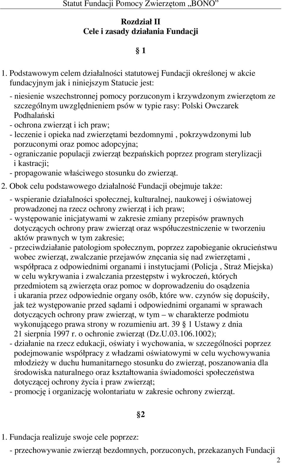 szczególnym uwzględnieniem psów w typie rasy: Polski Owczarek Podhalański - ochrona zwierząt i ich praw; - leczenie i opieka nad zwierzętami bezdomnymi, pokrzywdzonymi lub porzuconymi oraz pomoc