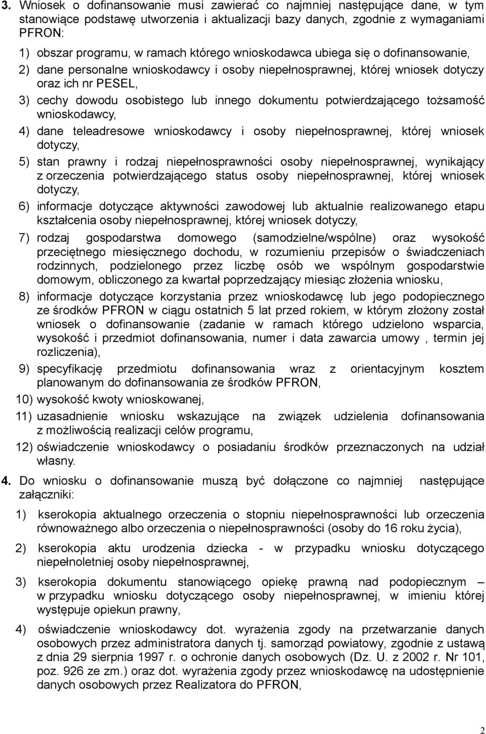 potwierdzającego tożsamość wnioskodawcy, 4) dane teleadresowe wnioskodawcy i osoby niepełnosprawnej, której wniosek dotyczy, 5) stan prawny i rodzaj niepełnosprawności osoby niepełnosprawnej,