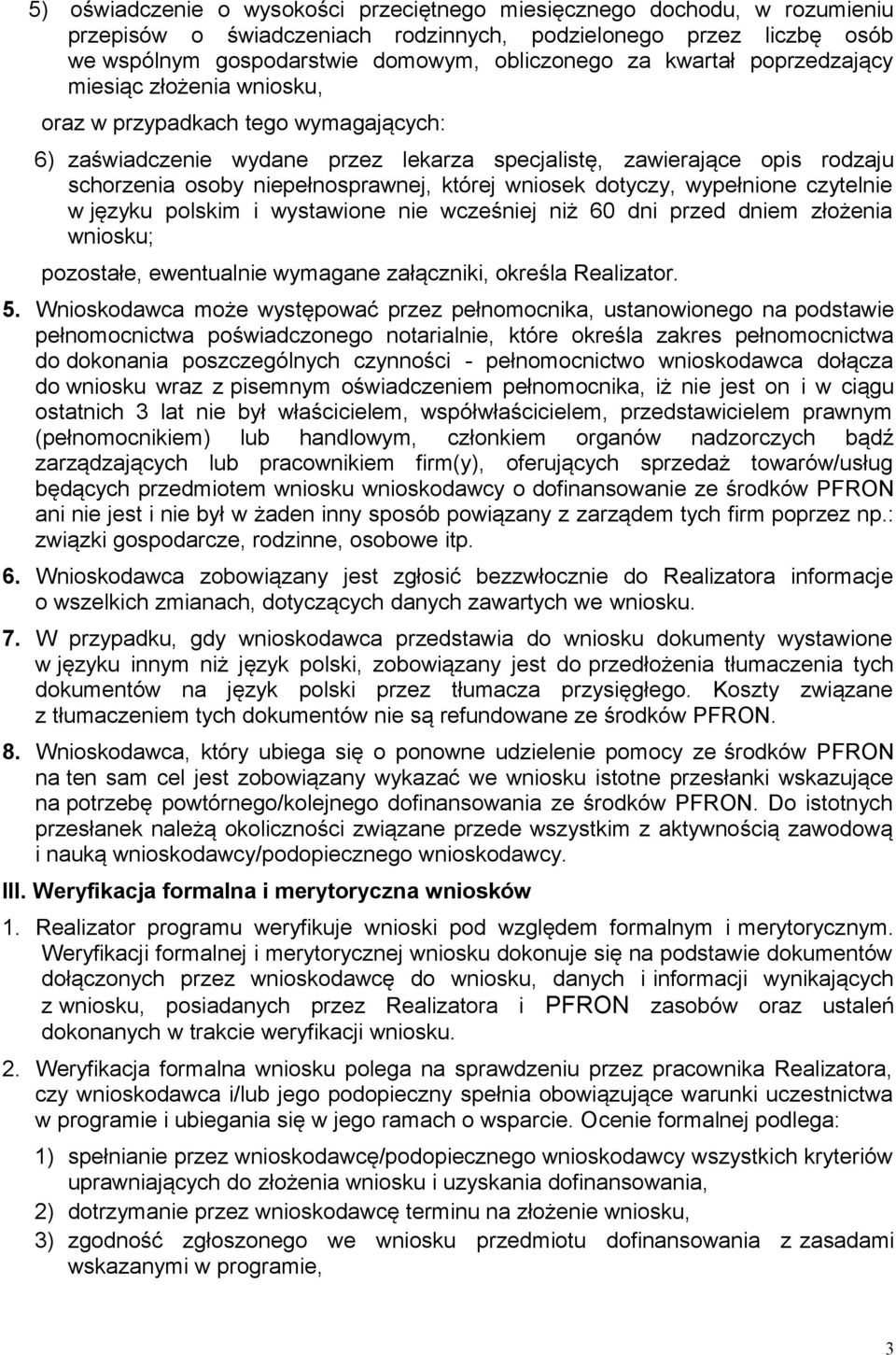 której wniosek dotyczy, wypełnione czytelnie w języku polskim i wystawione nie wcześniej niż 60 dni przed dniem złożenia wniosku; pozostałe, ewentualnie wymagane załączniki, określa Realizator. 5.