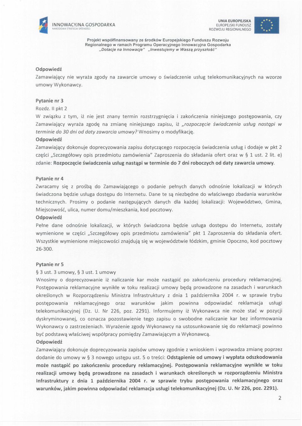 Wnosimy o modyfikację. dokonuje doprecyzoania części "Szczegółoy opis przedmiotu zapisu dotyczącego rozpoczęcia śiadczenia usług i dodaje pkt 2 zamóienia" Zaproszenia do ofert oraz 1 ust. 2 lit.