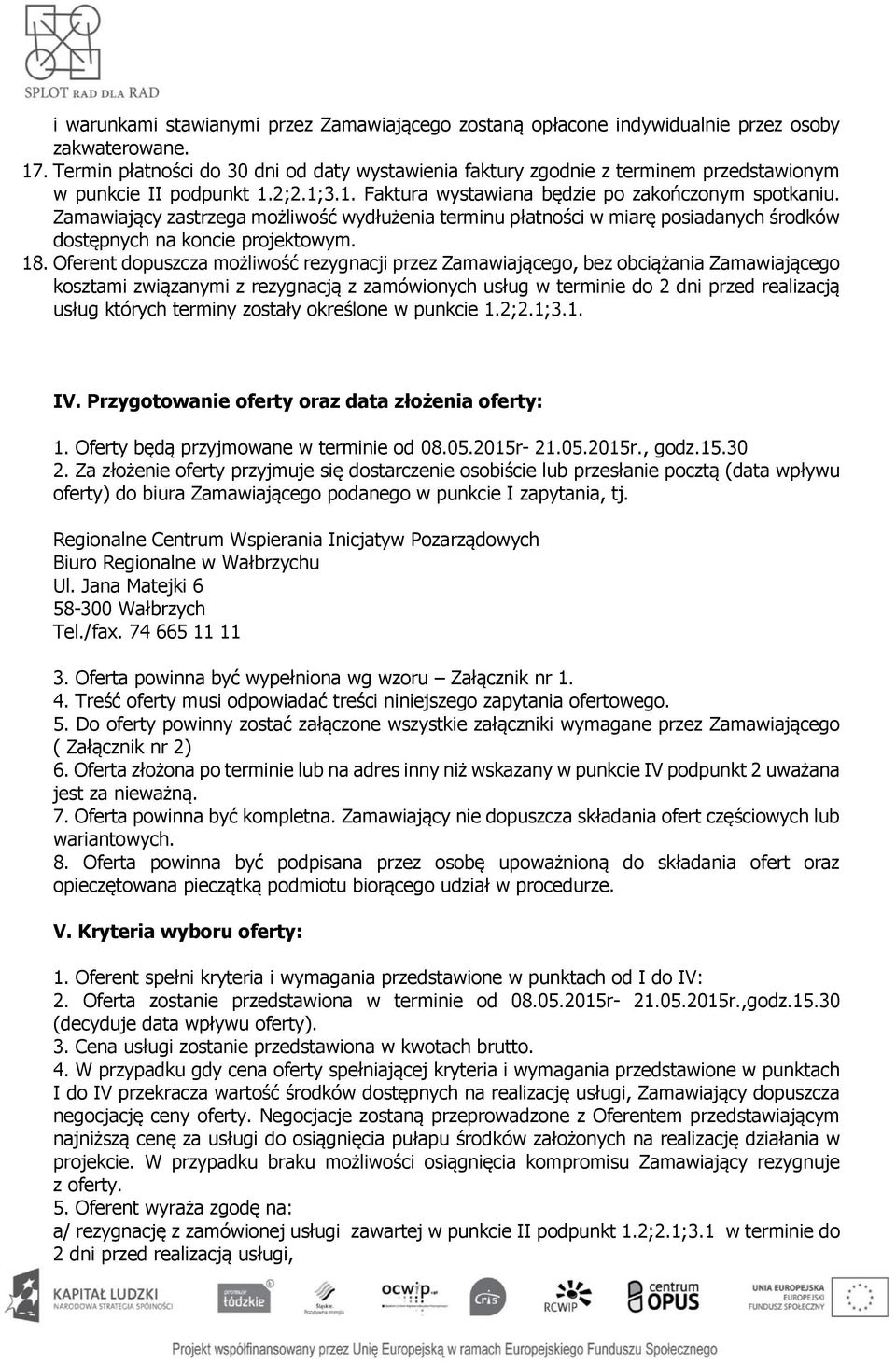 Zamawiający zastrzega możliwość wydłużenia terminu płatności w miarę posiadanych środków dostępnych na koncie projektowym. 18.