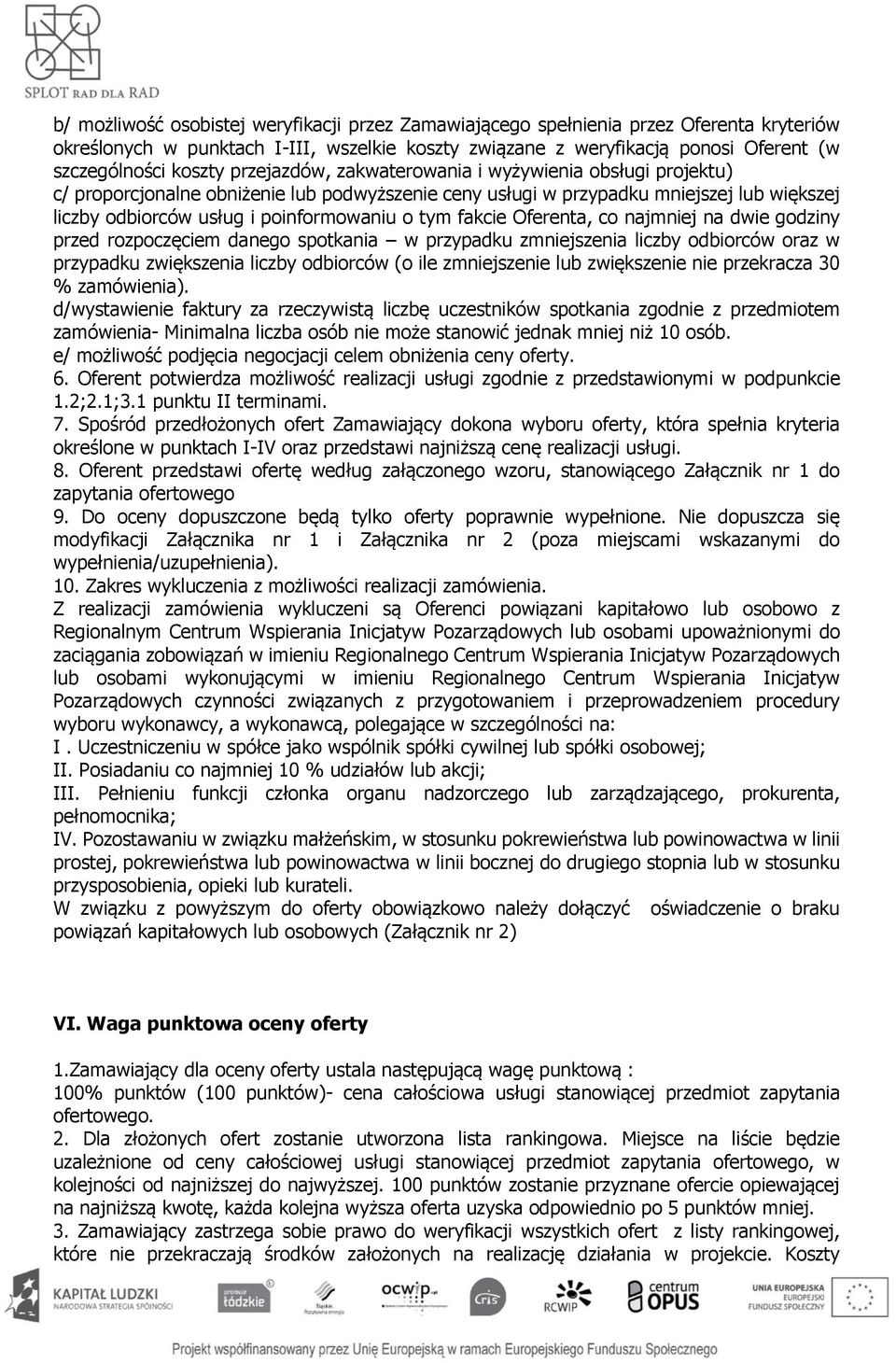 fakcie Oferenta, co najmniej na dwie godziny przed rozpoczęciem danego spotkania w przypadku zmniejszenia liczby odbiorców oraz w przypadku zwiększenia liczby odbiorców (o ile zmniejszenie lub