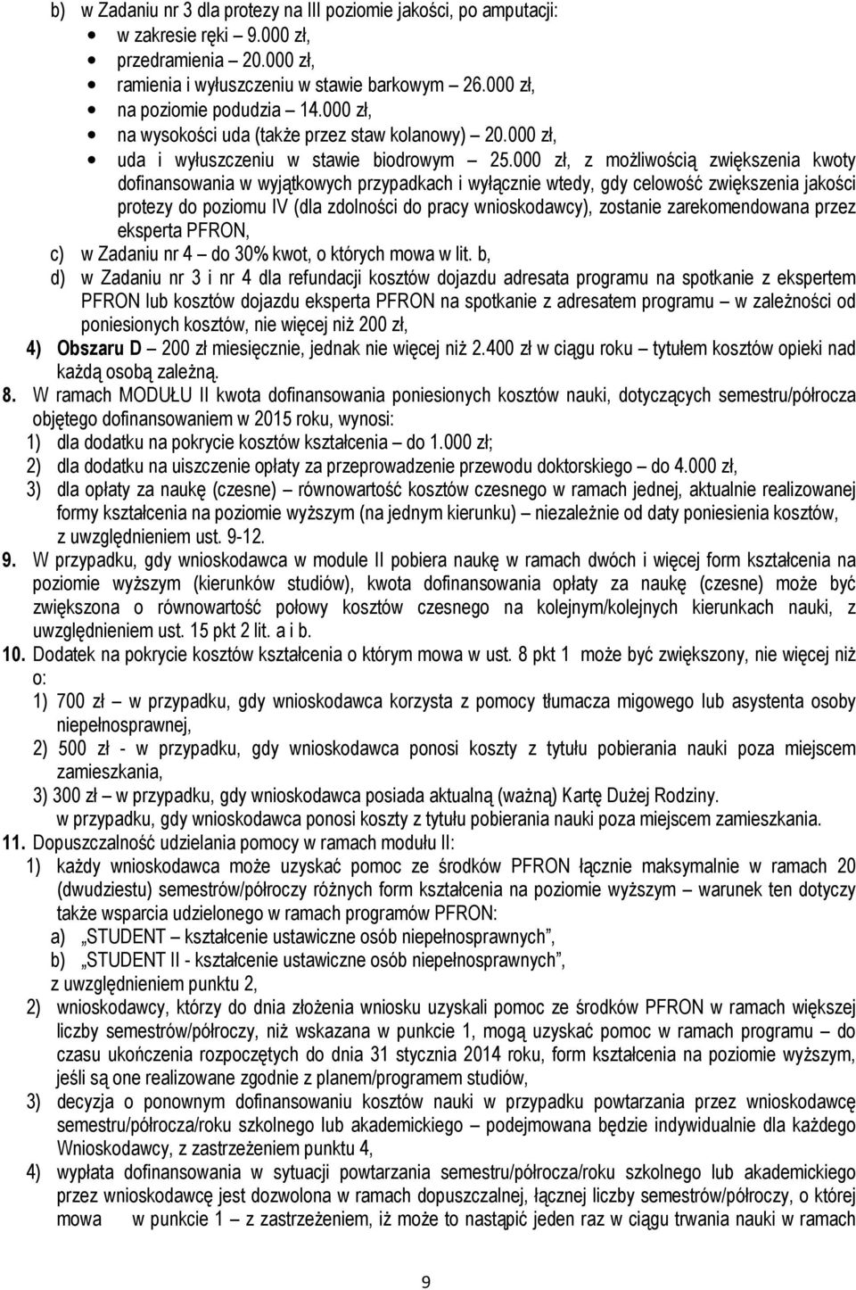 000 zł, z możliwością zwiększenia kwoty dofinansowania w wyjątkowych przypadkach i wyłącznie wtedy, gdy celowość zwiększenia jakości protezy do poziomu IV (dla zdolności do pracy wnioskodawcy),