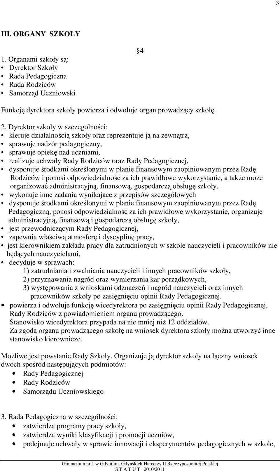 Pedagogicznej, dysponuje środkami określonymi w planie finansowym zaopiniowanym przez Radę Rodziców i ponosi odpowiedzialność za ich prawidłowe wykorzystanie, a także może organizować