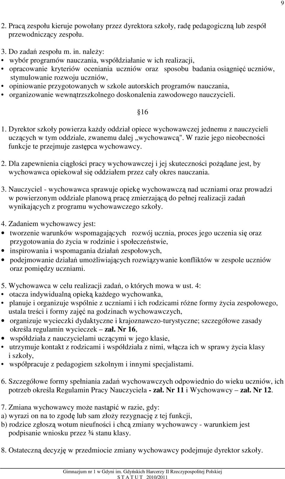 przygotowanych w szkole autorskich programów nauczania, organizowanie wewnątrzszkolnego doskonalenia zawodowego nauczycieli. 1.