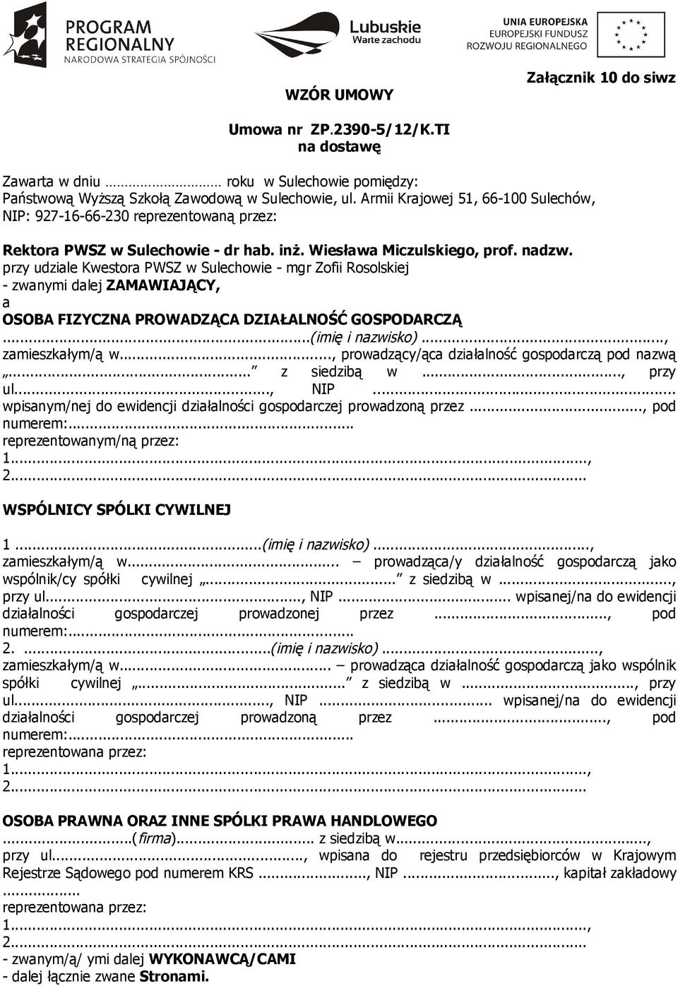 przy udziale Kwestora PWSZ w Sulechowie - mgr Zofii Rosolskiej - zwanymi dalej ZAMAWIAJĄCY, a OSOBA FIZYCZNA PROWADZĄCA DZIAŁALNOŚĆ GOSPODARCZĄ...(imię i nazwisko)..., zamieszkałym/ą w.