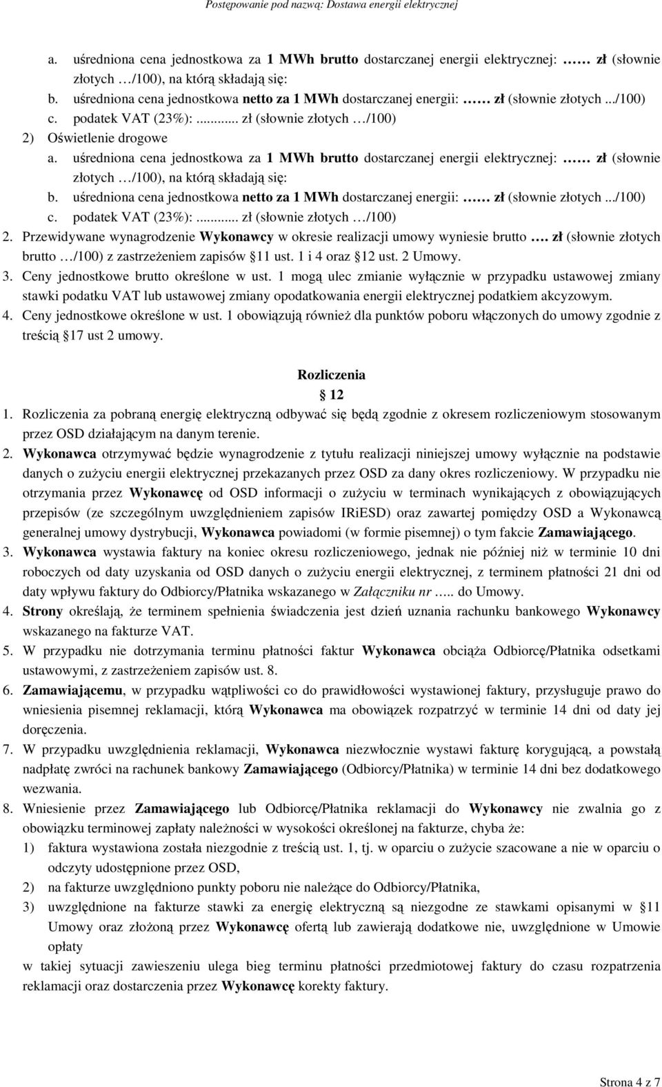 .. zł (słownie złotych /100) 2) Oświetlenie drogowe  .. zł (słownie złotych /100) 2. Przewidywane wynagrodzenie Wykonawcy w okresie realizacji umowy wyniesie brutto.