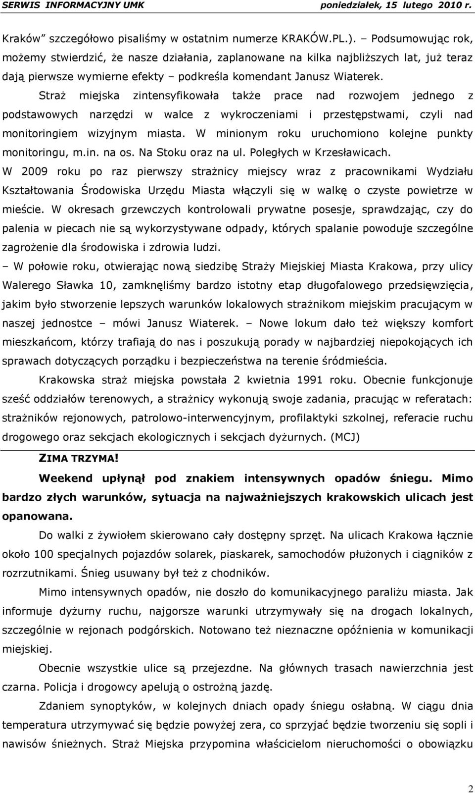 Straż miejska zintensyfikowała także prace nad rozwojem jednego z podstawowych narzędzi w walce z wykroczeniami i przestępstwami, czyli nad monitoringiem wizyjnym miasta.