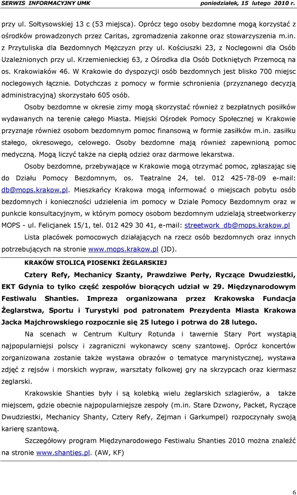 W Krakowie do dyspozycji osób bezdomnych jest blisko 700 miejsc noclegowych łącznie. Dotychczas z pomocy w formie schronienia (przyznanego decyzją administracyjną) skorzystało 605 osób.