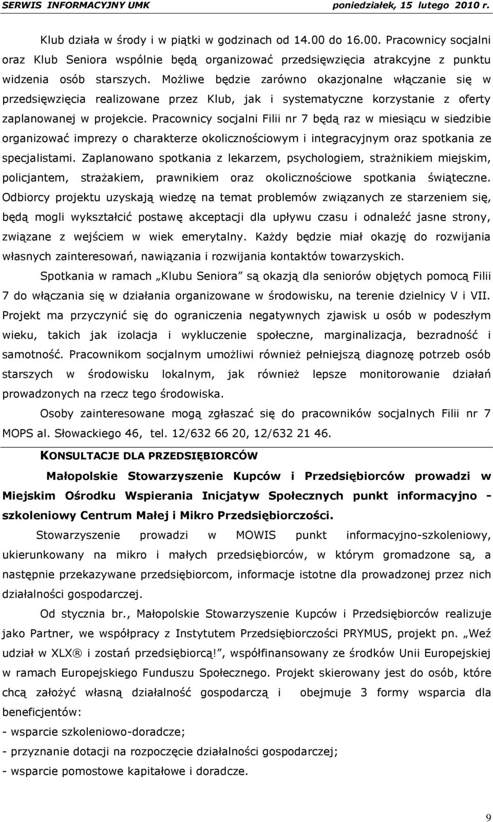 Pracownicy socjalni Filii nr 7 będą raz w miesiącu w siedzibie organizować imprezy o charakterze okolicznościowym i integracyjnym oraz spotkania ze specjalistami.