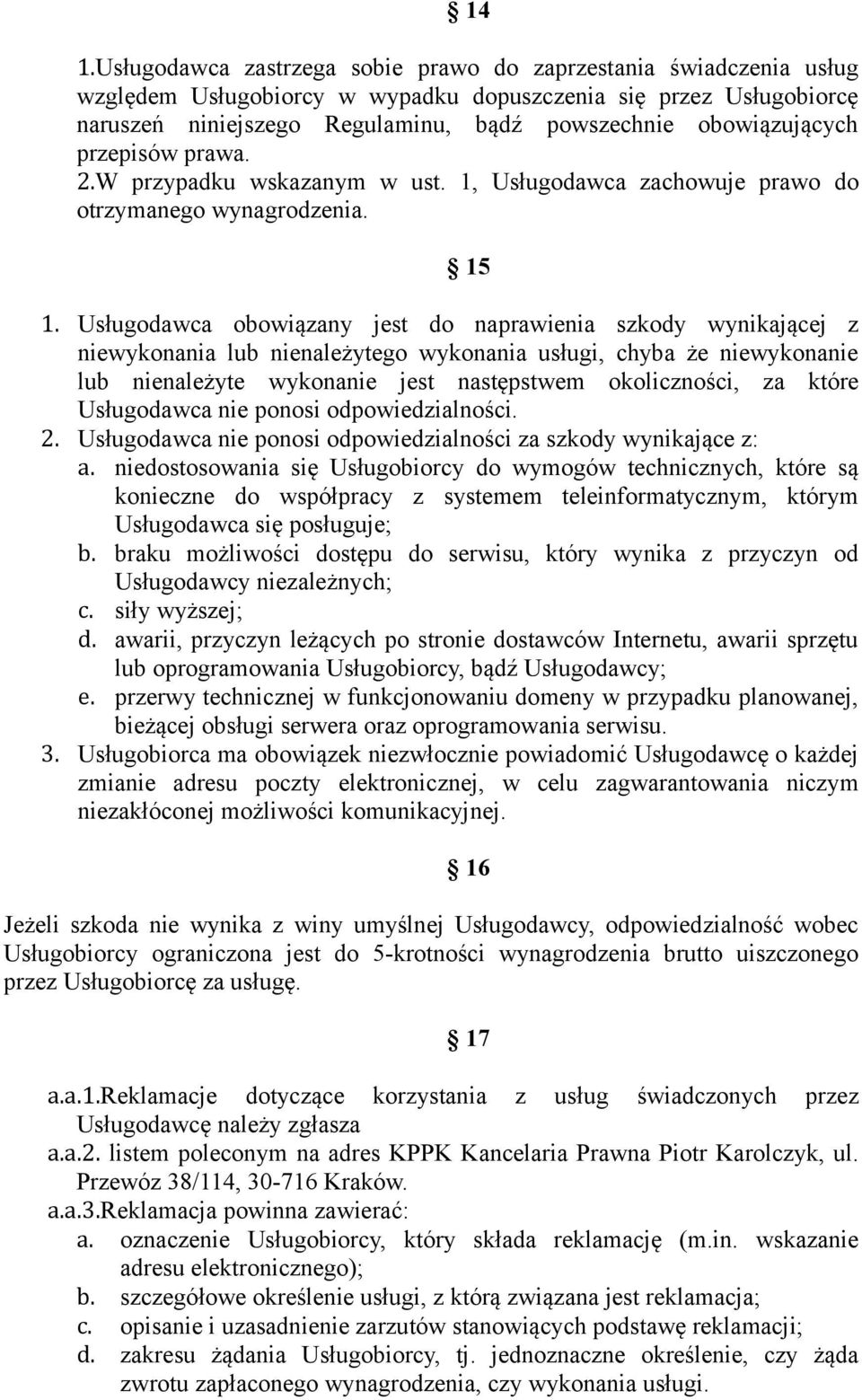 Usługodawca obowiązany jest do naprawienia szkody wynikającej z niewykonania lub nienależytego wykonania usługi, chyba że niewykonanie lub nienależyte wykonanie jest następstwem okoliczności, za