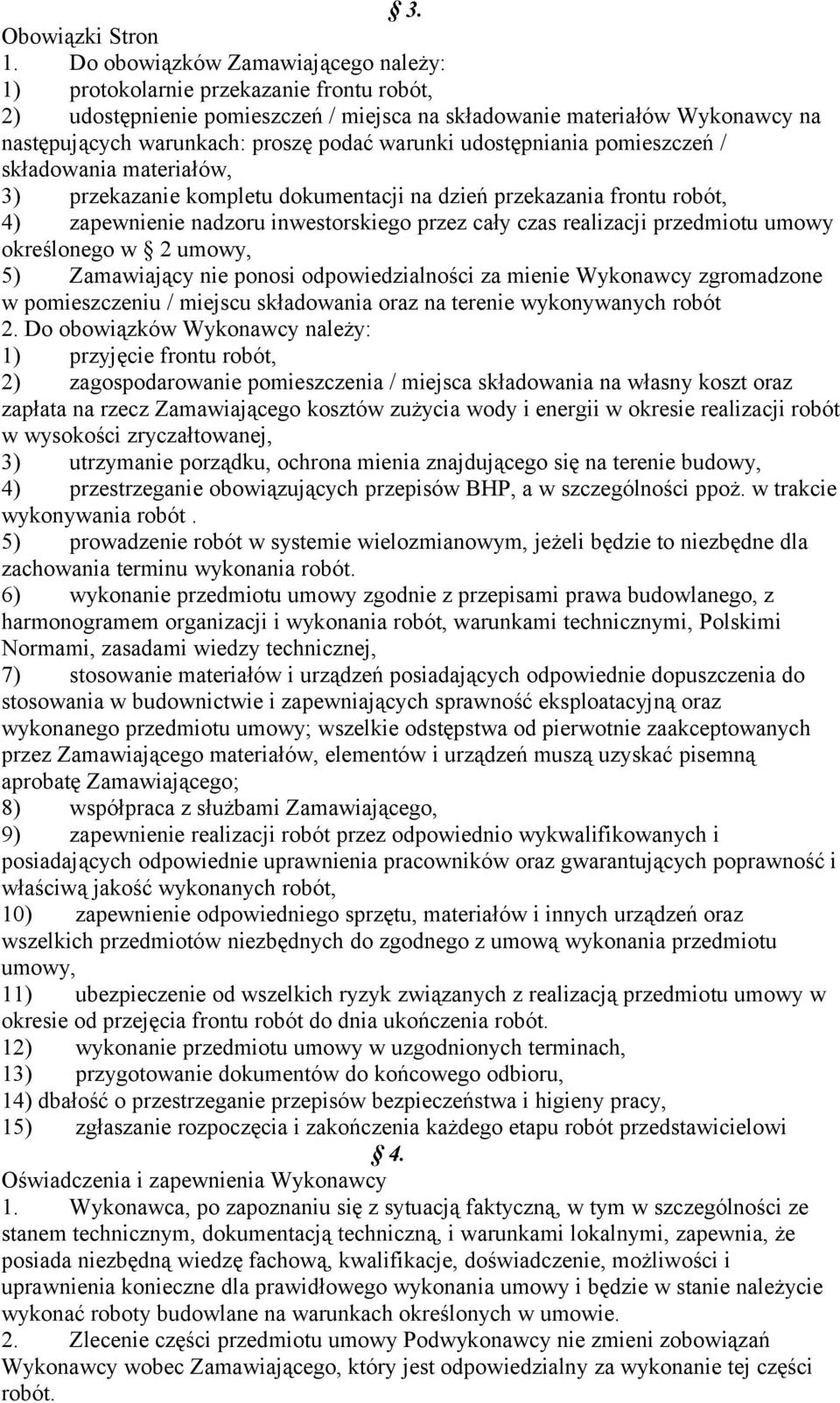 warunki udostępniania pomieszczeń / składowania materiałów, 3) przekazanie kompletu dokumentacji na dzień przekazania frontu robót, 4) zapewnienie nadzoru inwestorskiego przez cały czas realizacji