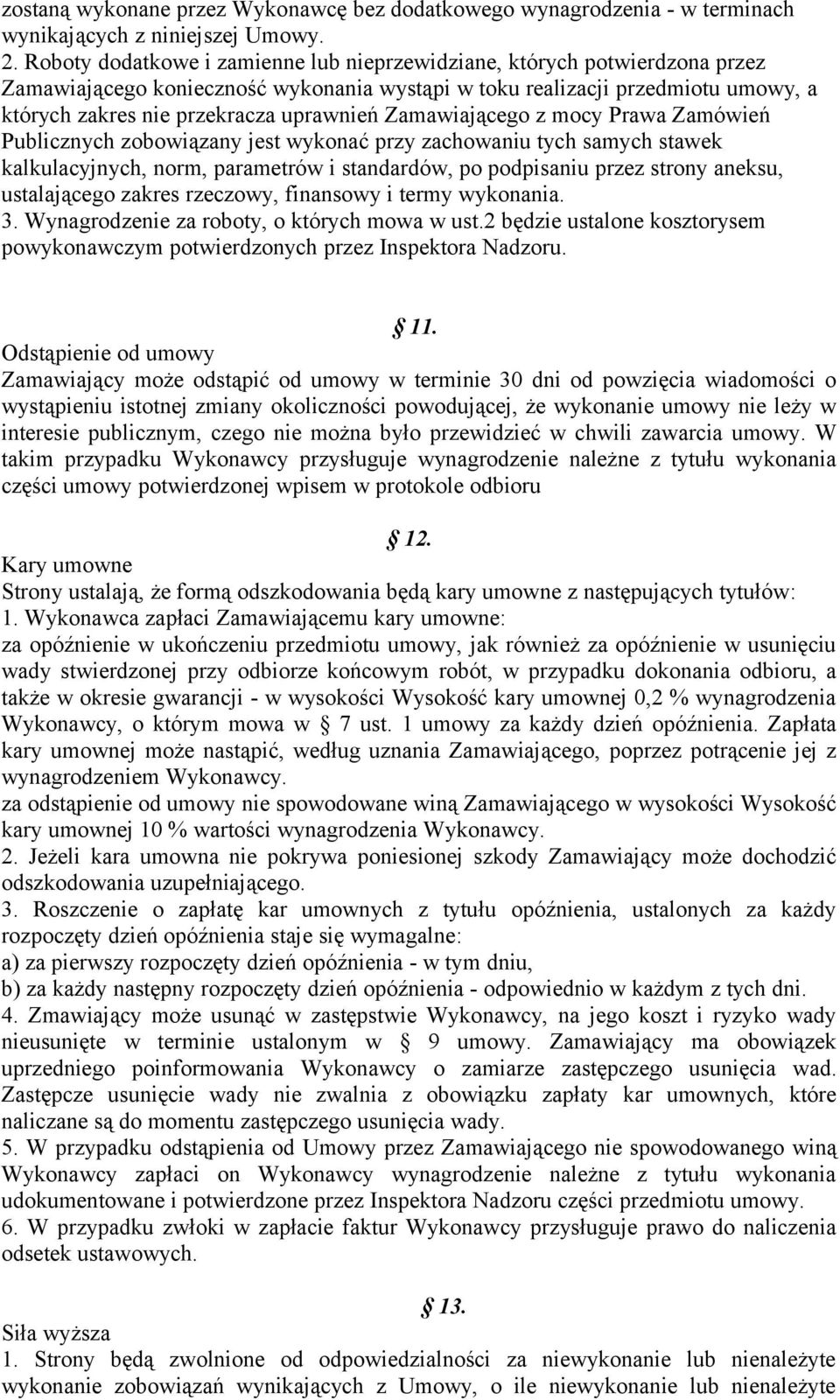 Zamawiającego z mocy Prawa Zamówień Publicznych zobowiązany jest wykonać przy zachowaniu tych samych stawek kalkulacyjnych, norm, parametrów i standardów, po podpisaniu przez strony aneksu,