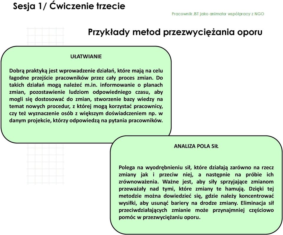 informowanie o planach zmian, pozostawienie ludziom odpowiedniego czasu, aby mogli się dostosować do zmian, stworzenie bazy wiedzy na temat nowych procedur, z której mogą korzystać pracownicy, czy