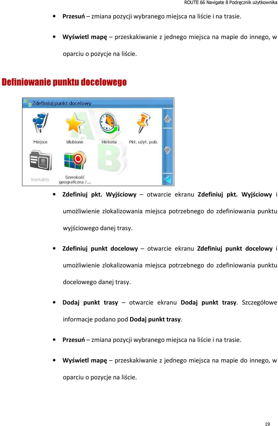 Zdefiniuj punkt docelowy otwarcie ekranu Zdefiniuj punkt docelowy i umożliwienie zlokalizowania miejsca potrzebnego do zdefiniowania punktu docelowego danej trasy.