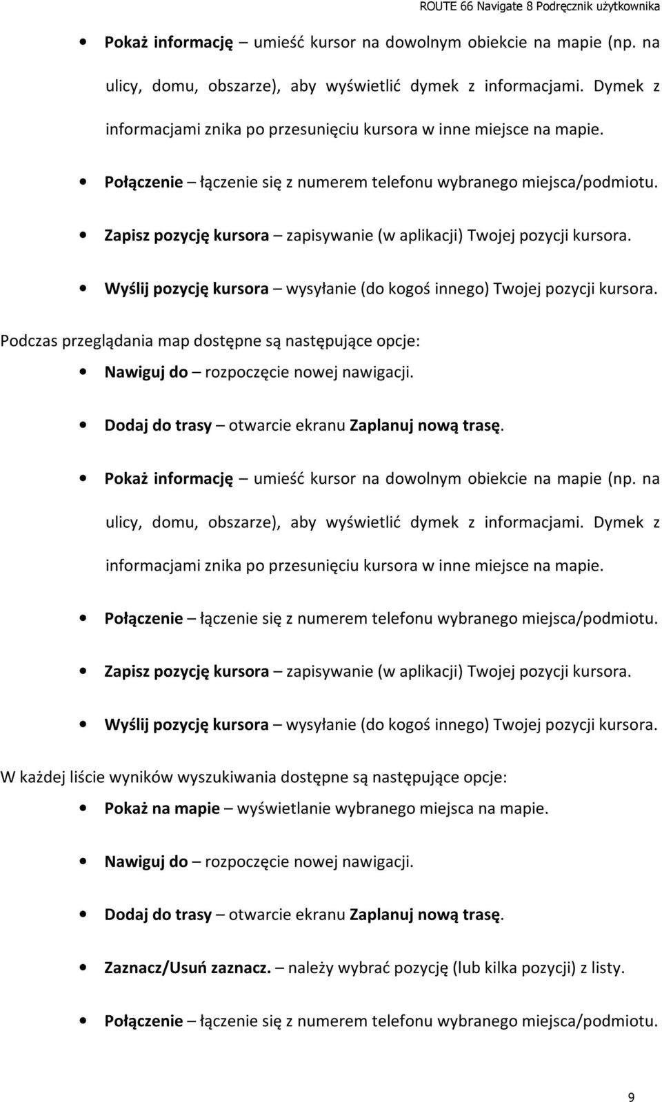 Zapisz pozycję kursora zapisywanie (w aplikacji) Twojej pozycji kursora. Wyślij pozycję kursora wysyłanie (do kogoś innego) Twojej pozycji kursora.