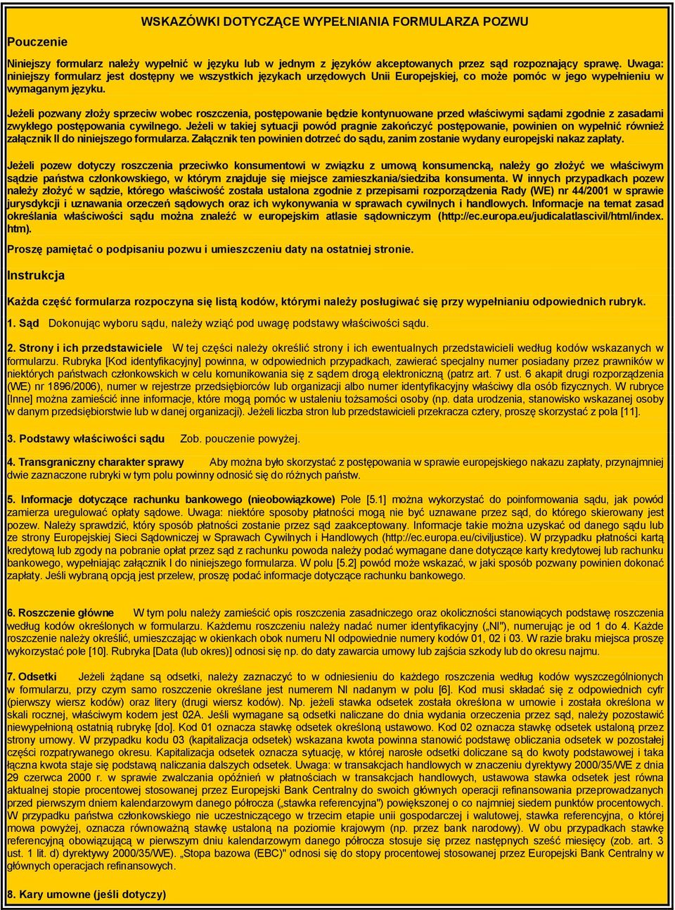 Jeżeli pozwany złoży sprzeciw wobec roszczenia, postępowanie będzie kontynuowane przed właściwymi sądami zgodnie z zasadami zwykłego postępowania cywilnego.