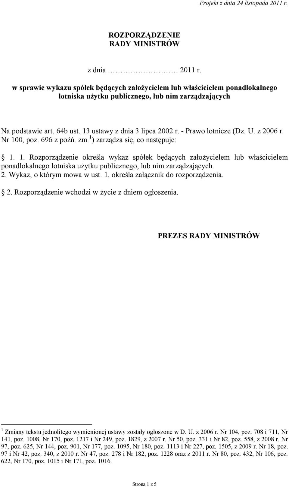 2. Wykaz, o którym mowa w ust. 1, określa załącznik do rozporządzenia. 2. Rozporządzenie wchodzi w życie z dniem ogłoszenia.