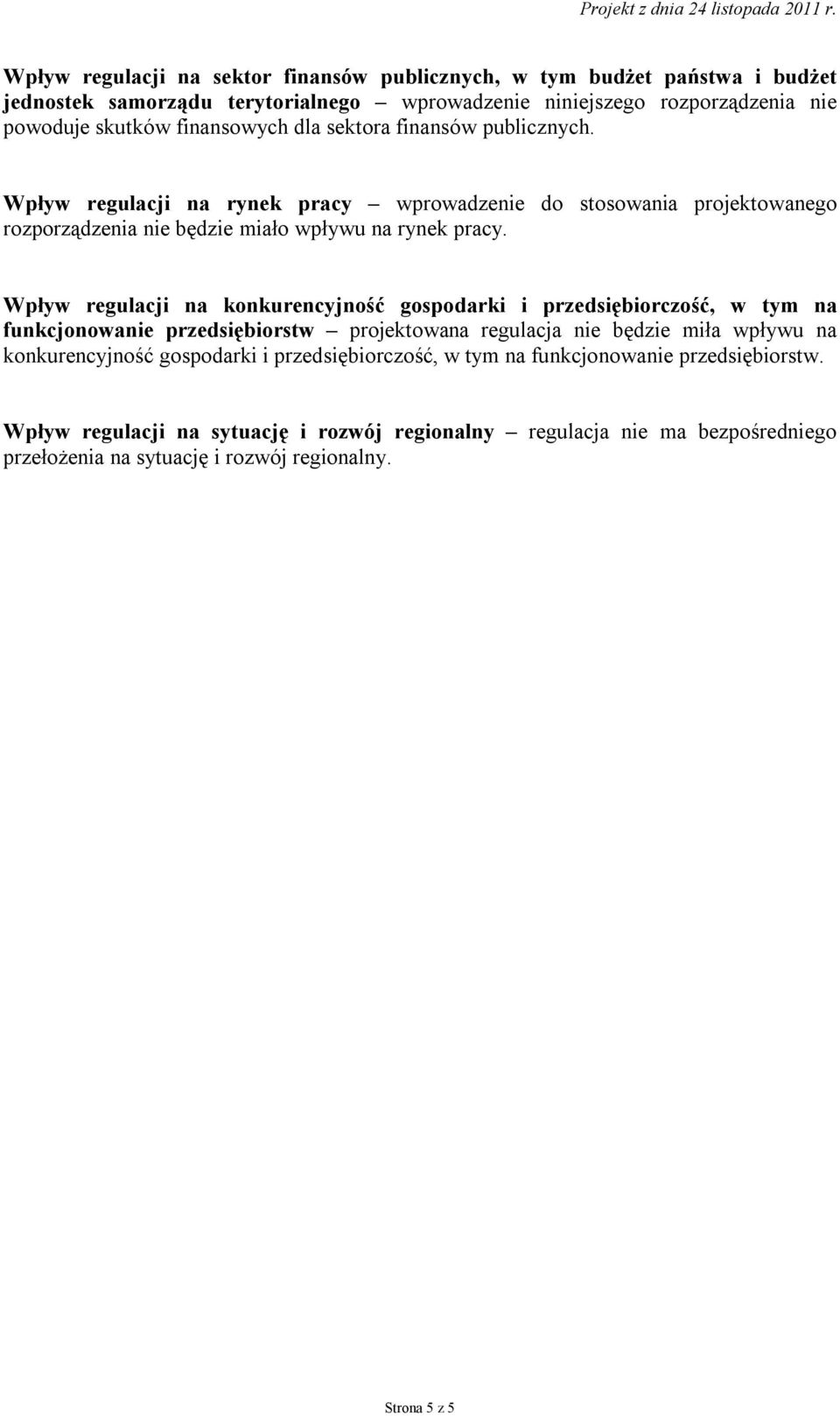 Wpływ regulacji na konkurencyjność gospodarki i przedsiębiorczość, w tym na funkcjonowanie przedsiębiorstw projektowana regulacja nie będzie miła wpływu na konkurencyjność gospodarki