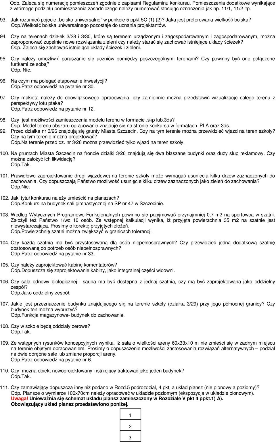 Jak rozumieć pojęcie boisko uniwersalne w punkcie 5 ppkt 5C (1) (2)? Jaka jest preferowana wielkość boiska? Odp.Wielkość boiska uniwersalnego pozostaje do uznania projektantów. 94.