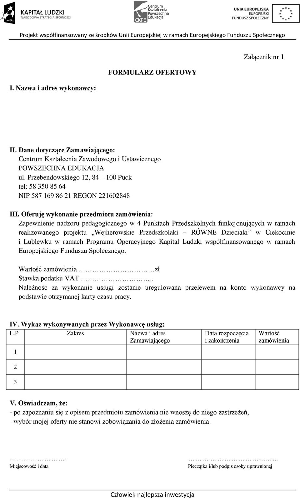 Oferuję wykonanie przedmiotu zamówienia: Zapewnienie nadzoru pedagogicznego w 4 Punktach Przedszkolnych funkcjonujących w ramach realizowanego projektu Wejherowskie Przedszkolaki RÓWNE Dzieciaki w