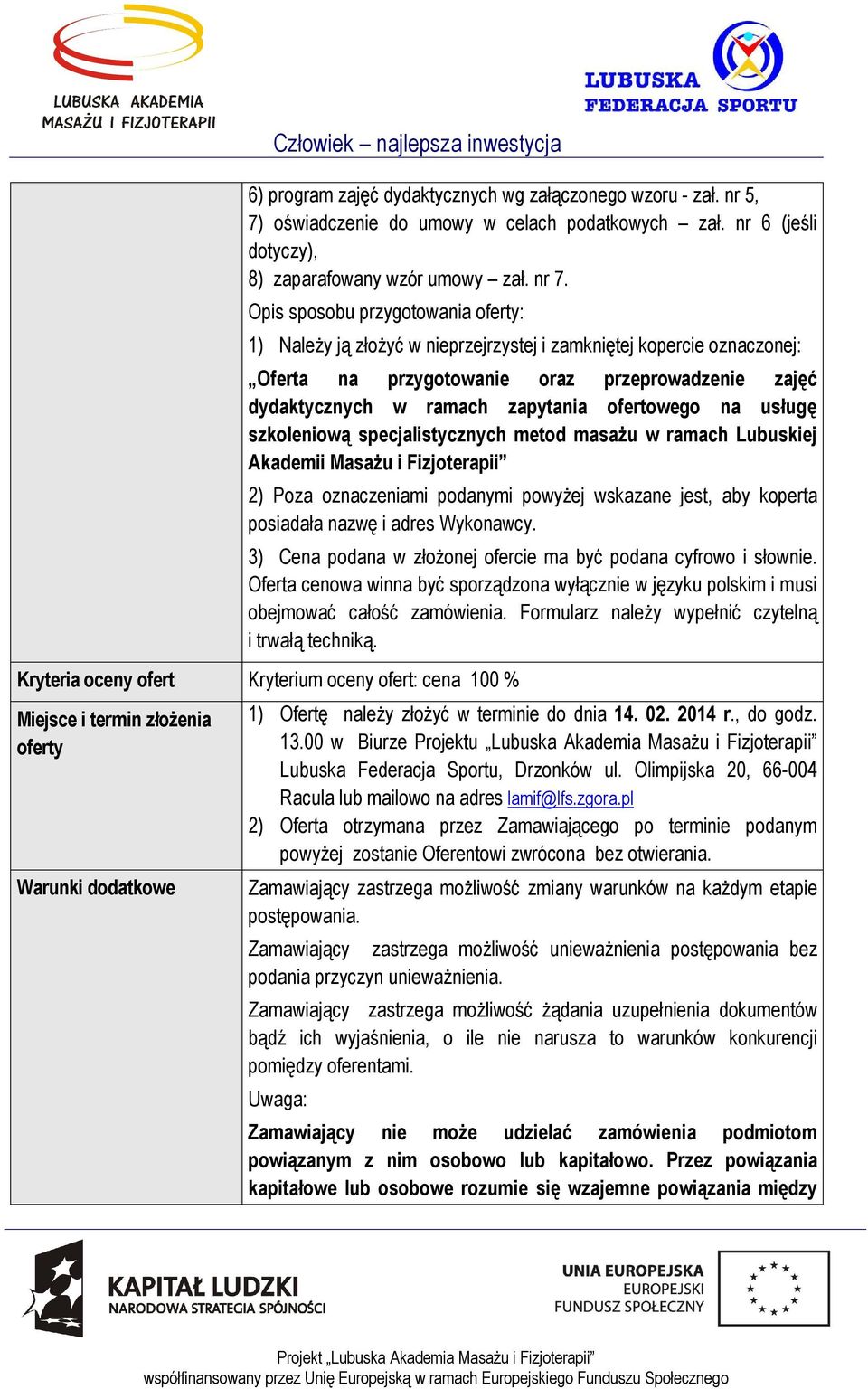 ofertowego na usługę szkoleniową specjalistycznych metod masażu w ramach Lubuskiej Akademii Masażu i Fizjoterapii 2) Poza oznaczeniami podanymi powyżej wskazane jest, aby koperta posiadała nazwę i