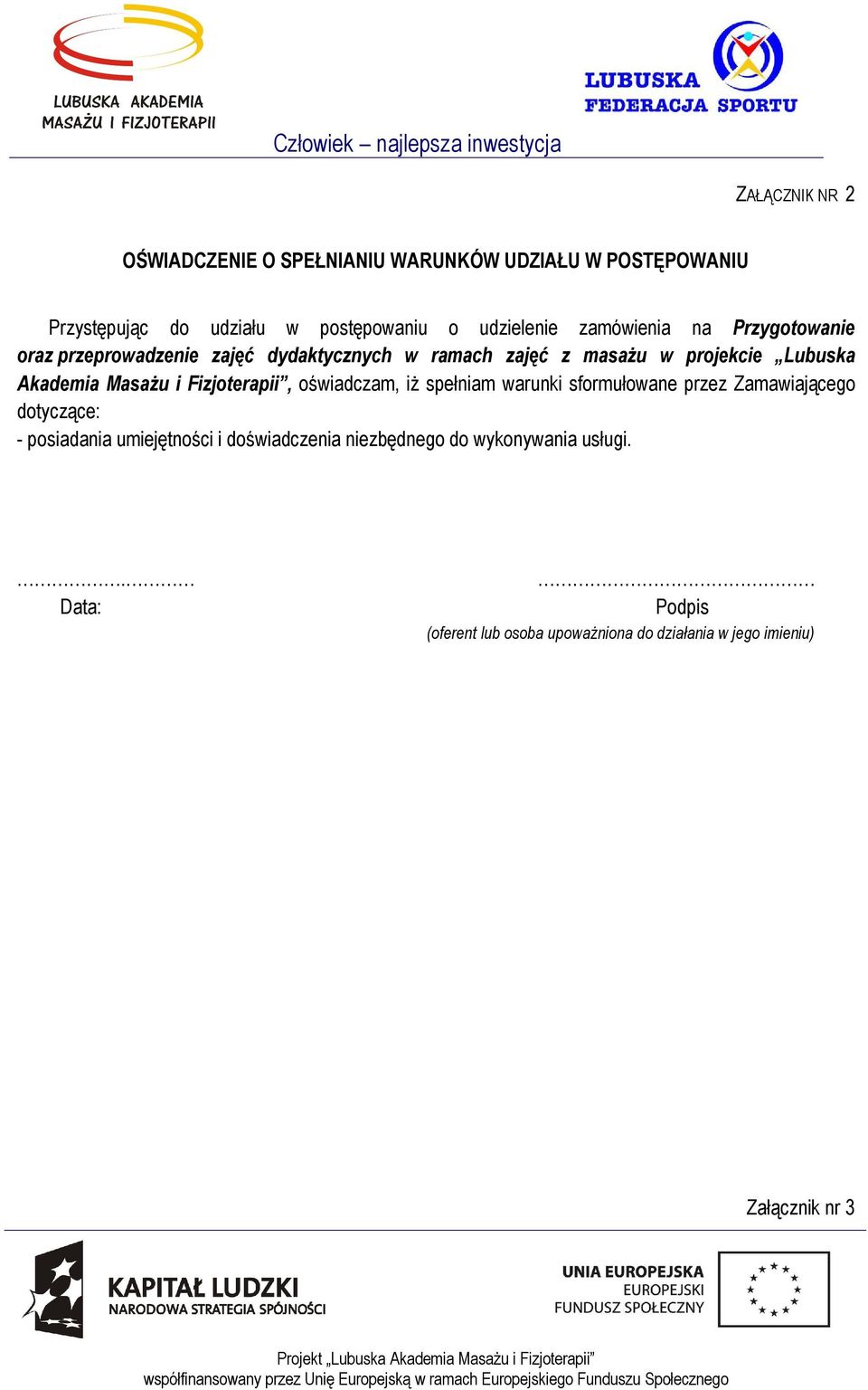 Masażu i Fizjoterapii, oświadczam, iż spełniam warunki sformułowane przez Zamawiającego dotyczące: - posiadania umiejętności i