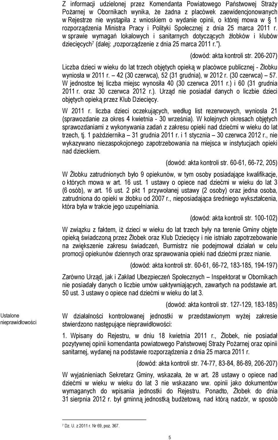 w sprawie wymagań lokalowych i sanitarnych dotyczących żłobków i klubów dziecięcych 7 (dalej: rozporządzenie z dnia 25 marca 2011 r. ). (dowód: akta kontroli str.