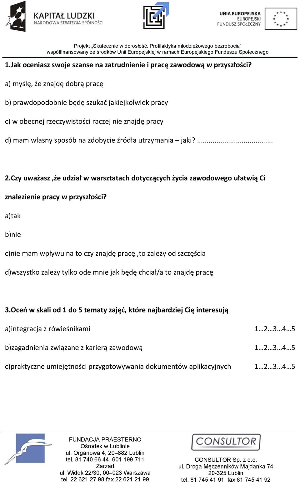 utrzymania jaki?... 2.Czy uważasz,że udział w warsztatach dotyczących życia zawodowego ułatwią Ci znalezienie pracy w przyszłości?