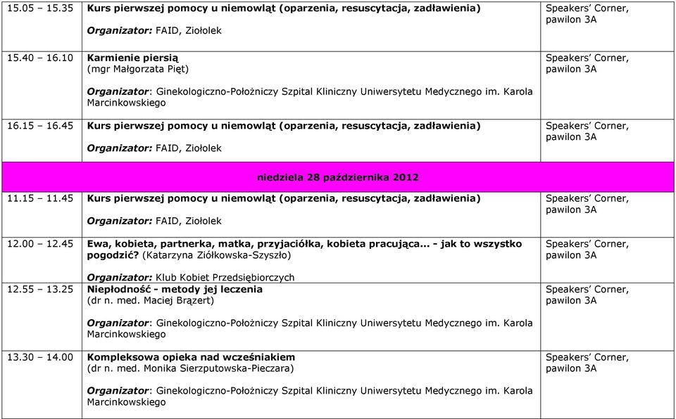 45 Kurs pierwszej pomocy u niemowląt (oparzenia, resuscytacja, zadławienia) 12.00 12.45 Ewa, kobieta, partnerka, matka, przyjaciółka, kobieta pracująca.