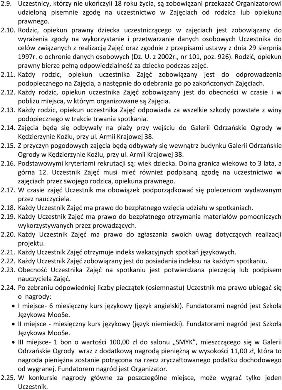 zgodnie z przepisami ustawy z dnia 29 sierpnia 1997r. o ochronie danych osobowych (Dz. U. z 2002r., nr 101, poz. 926). Rodzić, opiekun prawny bierze pełną odpowiedzialność za dziecko podczas zajęć. 2.11.