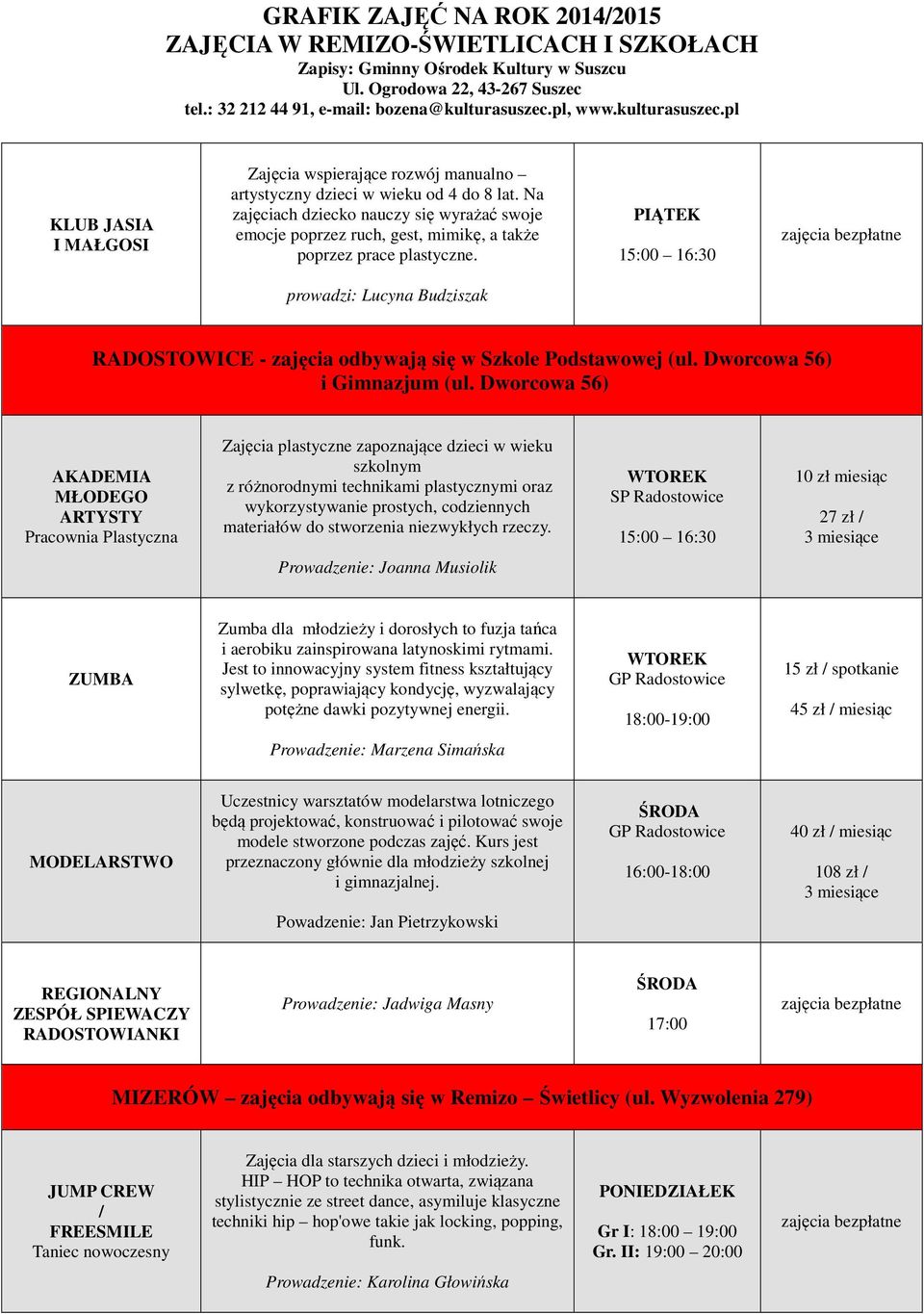 SP Radostowice 27 zł / ZUMBA Zumba dla młodzieży i dorosłych to fuzja tańca i aerobiku zainspirowana latynoskimi rytmami.