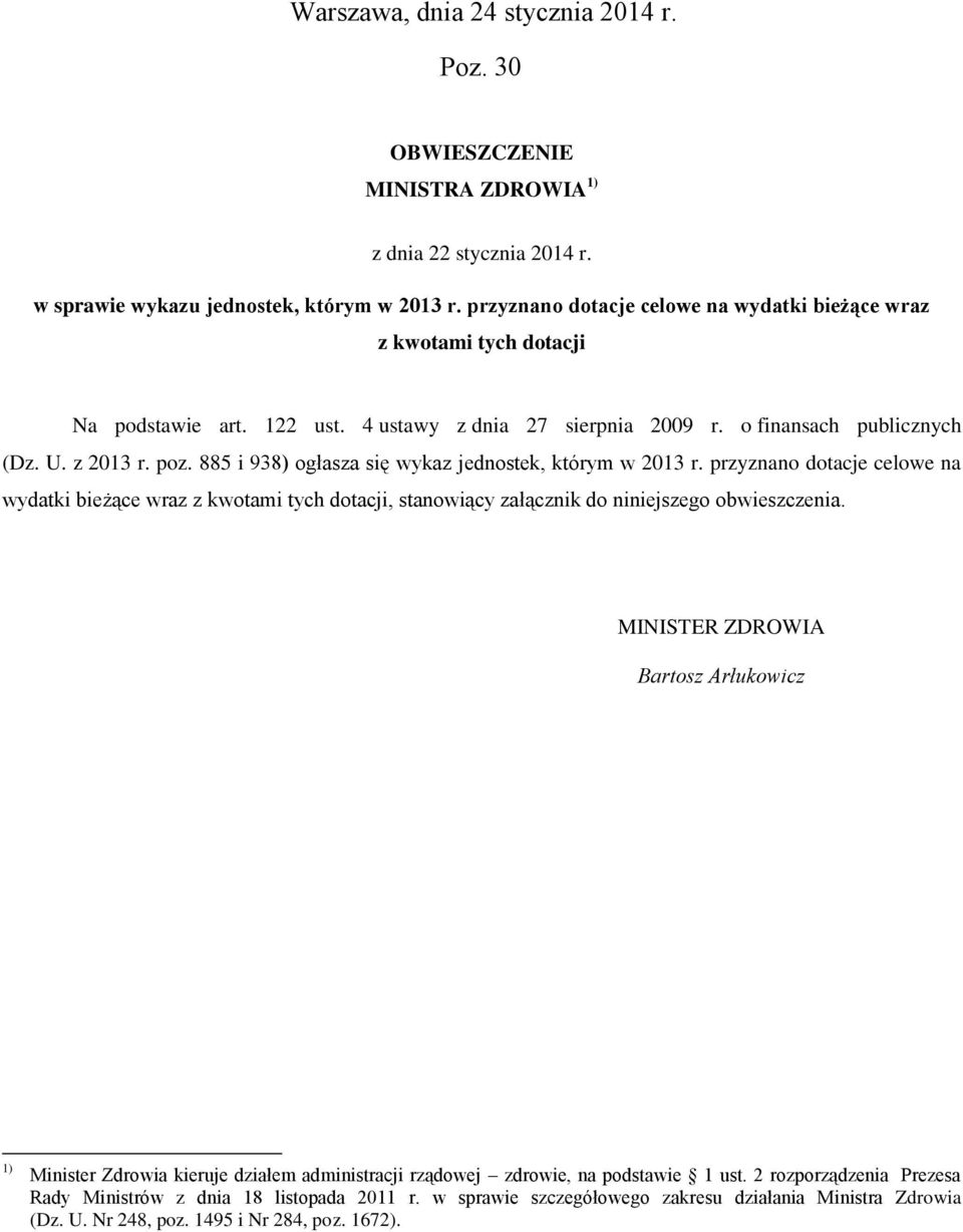 885 i 938) ogłasza się wykaz jednostek, którym w 2013 r. przyznano dotacje celowe na wydatki bieżące wraz z kwotami tych dotacji, stanowiący załącznik do niniejszego obwieszczenia.