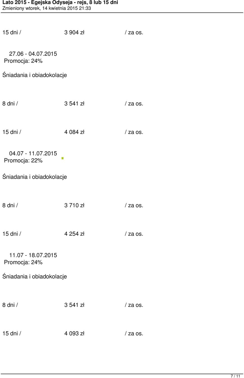 07-11.07.2015 Promocja: 22% 8 dni / 3 710 zł / za os.