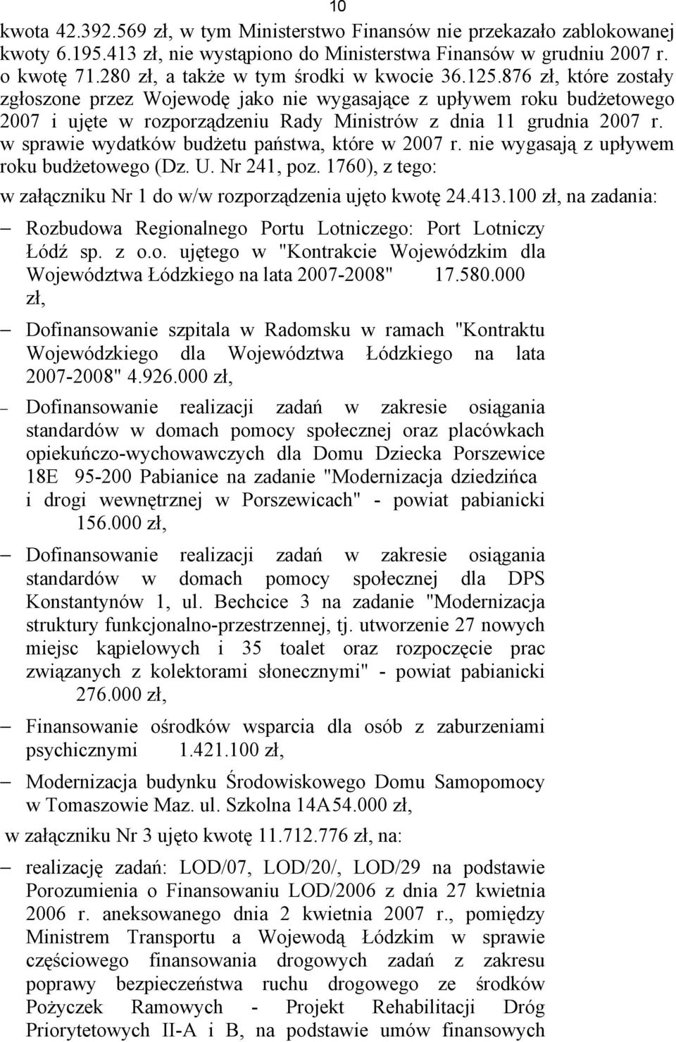 876 zł, które zostały zgłoszone przez Wojewodę jako nie wygasające z upływem roku budżetowego 2007 i ujęte w rozporządzeniu Rady Ministrów z dnia 11 grudnia 2007 r.