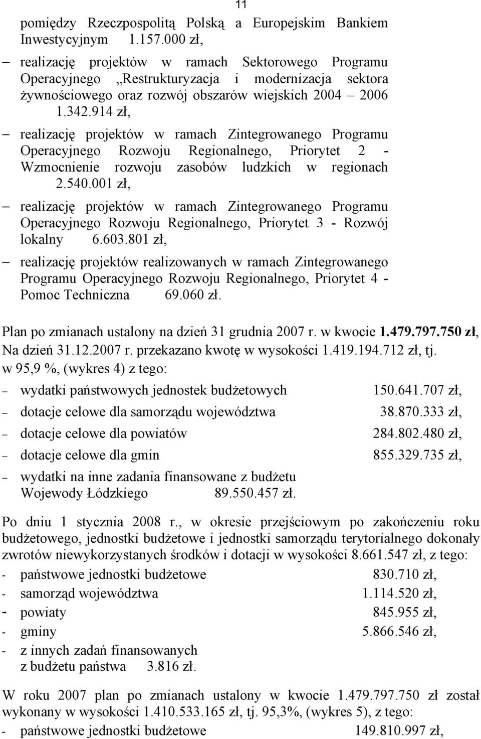 914 zł, realizację projektów w ramach Zintegrowanego Programu Operacyjnego Rozwoju Regionalnego, Priorytet 2 - Wzmocnienie rozwoju zasobów ludzkich w regionach 2.540.