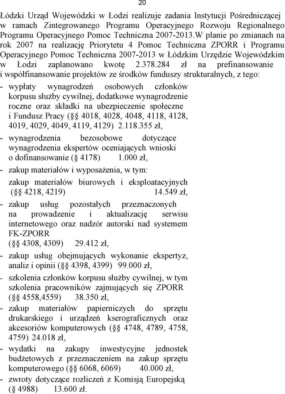 284 zł na prefinansowanie i współfinansowanie projektów ze środków funduszy strukturalnych, z tego: - wypłaty wynagrodzeń osobowych członków korpusu służby cywilnej, dodatkowe wynagrodzenie roczne