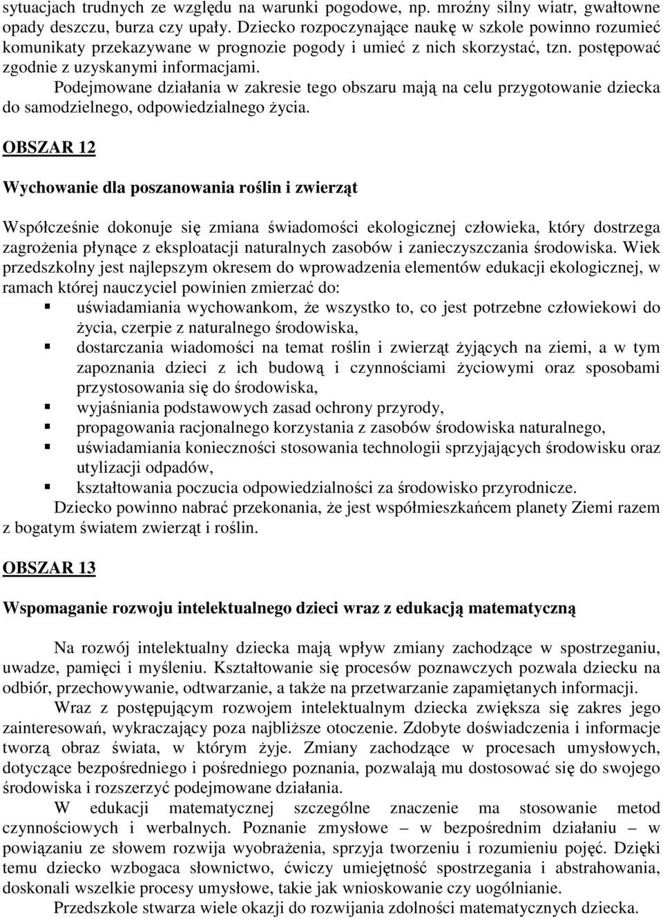 Podejmowane działania w zakresie tego obszaru mają na celu przygotowanie dziecka do samodzielnego, odpowiedzialnego życia.