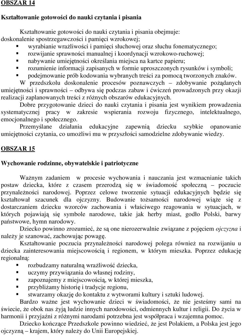 zapisanych w formie uproszczonych rysunków i symboli; podejmowanie prób kodowania wybranych treści za pomocą tworzonych znaków.